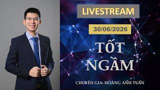 TỐT NGẦM | LIVE STREAM NGÀY 30/06/2026 | Tuấn thích đầu tư