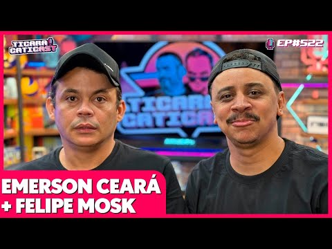 EMERSON CEARÁ E FELIPE MOSK - TICARACATICAST | EP 522