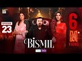 Bismil Episode 23  Digitally Presented by Sensodyne & Vince Care  6 Nov 2024  ARY