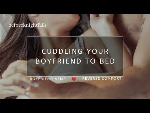 ASMR: cuddling your boyfriend to bed