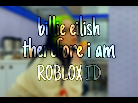 Therefore I Am Roblox Id Code 07 2021 - billie eilish roblox ids