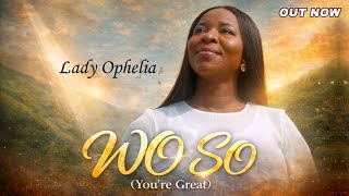 Wo So (You are Great) - Lady Ophelia