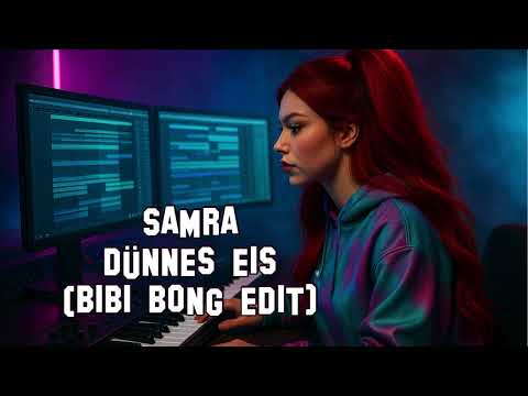 SAMRA - DÜNNES EIS (BIBI BONG EDIT)