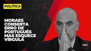 MORAES CONSERTA ERRO DE PORTUGUÊS MAS ESQUECE VÍRGULA