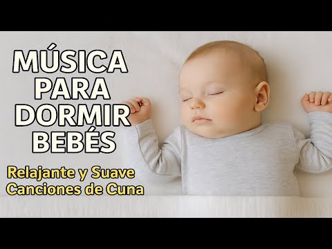 Música para Dormir Bebés Relajante y Suave Canciones de Cuna