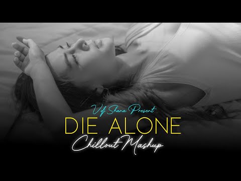 Die Alone Chillout Mashup ( Vdj Shana Mashup ) | Arijit Singh x KK x Himesh Reshammiya