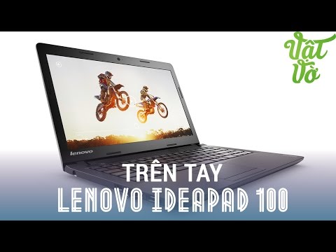 (VIETNAMESE) Vật Vờ - Đánh giá nhanh Laptop Lenovo ideapad 100: sự lựa chọn tốt cho học sinh, sinh viên.