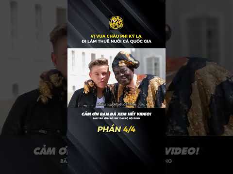 VỊ VUA CHÂU PHI KỲ LẠ: ĐI LÀM THUÊ NUÔI CẢ QUỐC GIA (phần 4/4) #socolive #thegioi
