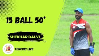 SHEKHAR DALAVI - 15 Ball 50* | 40+ OPEN