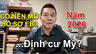 CÓ NÊN MỞ HỒ SƠ ĐỊNH CƯ MỸ DIỆN EB3 TRONG NĂM 2026 VÀ NHỮNG LỜI KHUYÊN HỮU ÍCH