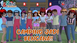 1&2 BOCIL LANTAM || CAMPING MENJADI BENCANA || EPISODE 7 [DRAMA SAKURA SCHOOL SIMULATOR]