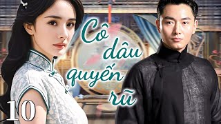 💘Cô dâu quyến rũ - Tập 10 | Tình yêu ngọt ngào giữa cô dâu xinh đẹp và ông chủ lạnh lùng🔥