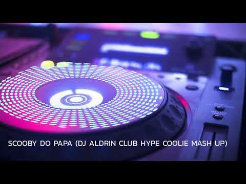 SCOOBY DO PAPA (DJ ALDRIN CLUB HYPE COOLIE MASH UP)