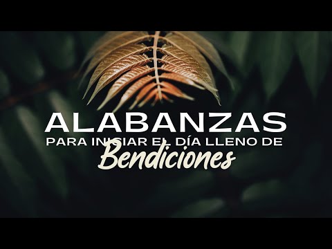 ALABANZAS Para Iniciar el Día Lleno De BENDICIONES / Hermosas Canciones CRISTIANAS