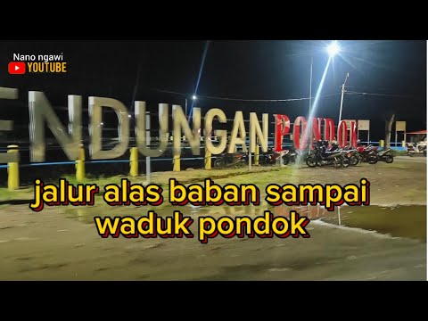 jalur alas baban sanpai waduk pondok....!! malam hari