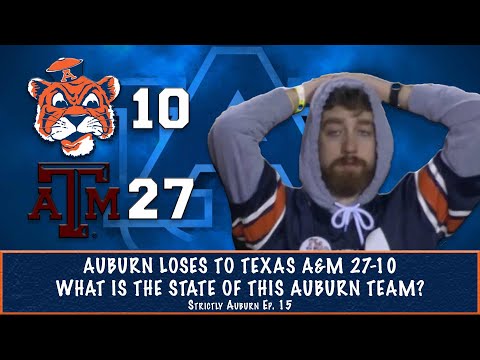 Auburn Loses to Texas A&M 27-10 | What is the State of This Auburn Team? | Strictly Auburn Ep. 15