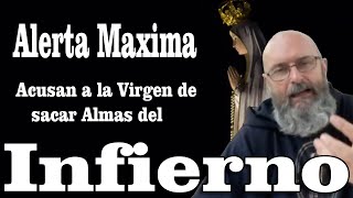 MAXIMA ALARMA, ACUSAN A LA VIRGEN DE SACAR ALMAS DEL MISMO INFIERNO EL P CARLOS LA DEFIENDE Y ACLARA