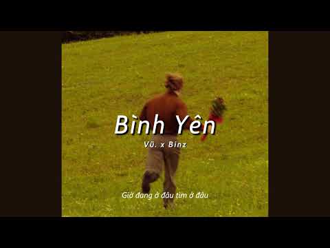 Lyrics | bình yên - Vũ. ft. Binz