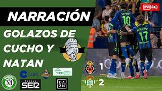 🎙️ASÍ NARRARON LOS GOLES DEL CUCHO Y NATAN EN LA RADIO| VILLARREAL CF 1-2 REAL BETIS BALOMPIÉ