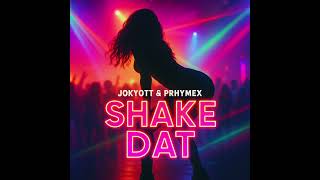 Shake Dat - Jokyott & Prhymex