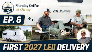 Morning Coffee at Oliver Ep. 6 | First 2027 Legacy Elite II Delivery | Oliver Travel Trailers