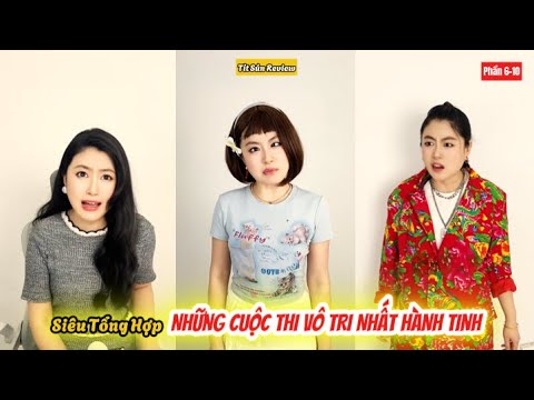 Siêu Tổng Hợp : Những cuộc thi vô tri nhất hành tinh Phần 6-10 | Tít Sún review.