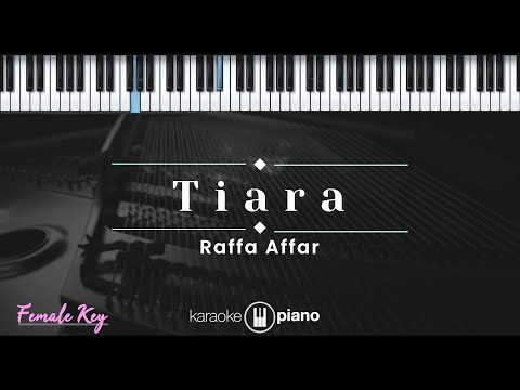 Tiara – Raffa Affar (KARAOKE PIANO – FEMALE KEY)