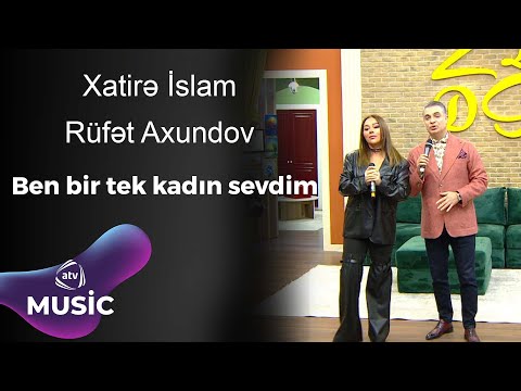 Xatirə İslam & Rüfət Axundov - Ben bir tek kadın sevdim