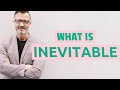 Understanding 'Inevitable'