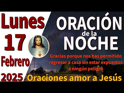 oración de la noche de hoy lunes 17 de febrero de 2025 -Proverbios 20:6-7