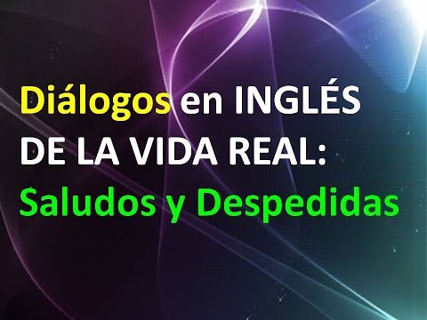 Diálogos en INGLES DE LA VIDA REAL (Saludos y Despedidas)