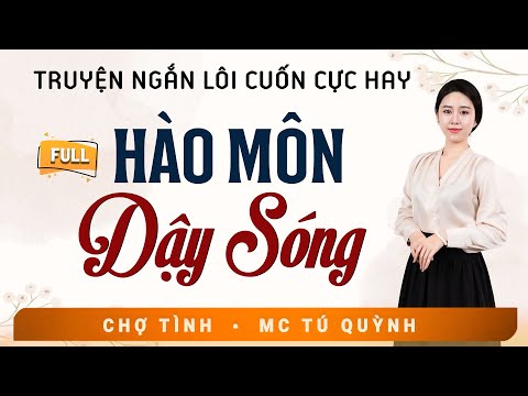 Truyện Ngắn Đặc Sắc - Hào Môn Dậy Sóng - Nghe MC Tú Quỳnh Diễn Đọc Hấp Dẫn Lôi Cuốn
