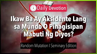 August 19: Ikaw Ba Ay Aksidente Lang sa Mundo O Pinagisipan Mabuti Ng Diyos? - Random Mutation