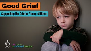 Good Grief: Supporting the Grief of Young Children