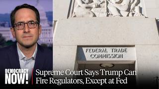 "Rule of Law vs. Rule of Billionaires": Supreme Court Says Trump Can Fire Regulators, Except at Fed