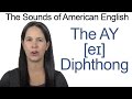Understanding the AY Diphthong