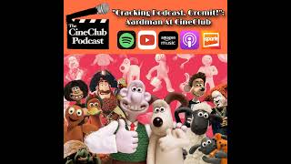 “Cracking Podcast, Gromit!” Aardman at CineClub