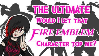 The ULTIMATE would I let that FE character top me?
