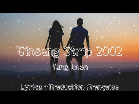 Yung Lean - Ginseng Strip 2002 | Lyrics + Traduction Française @YungLeanDoer96