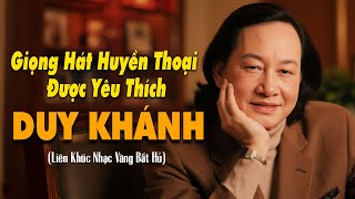 DUY KHÁNH - Giọng Hát Huyền Thoại Được Yêu Thích Vạn Người Say Mê - LK Bài Hương Ca Vô Tận