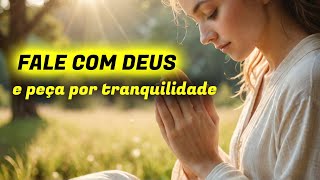 PRECE POR TRANQUILIDADE | Oração a Deus