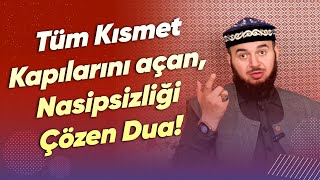 Tüm Kısmet Kapılarını açan, Nasipsizliği Çözen Dua!- Mücahid Han