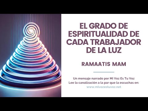 EL GRADO DE ESPIRITUALIDAD DE CADA TRABAJADOR DE LA LUZ | Un mensaje de Ramaatis Mam