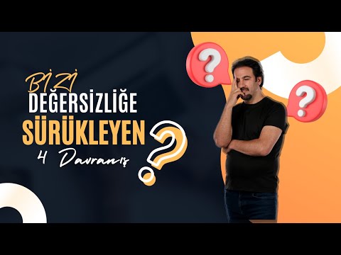 Bizi Değersizliğe Sürükleyen 4 Davranış | SERHAT YABANCI