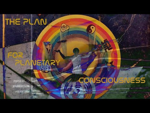 The Plan for Planetary Consciousness...