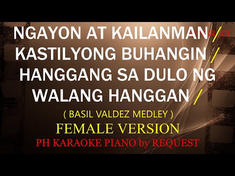 NGAYON AT KAILANMAN / KASTILYONG BUHANGIN / HANGGANG SA DULO NG WALANG ( FEMALE  B. VALDEZ MEDLEY )