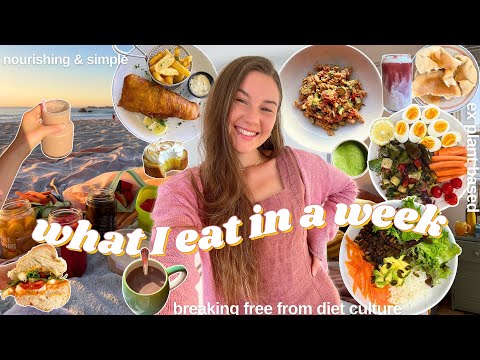 What I *ACTUALLY* eat in a week | letting go of "diet" ( simple + real )