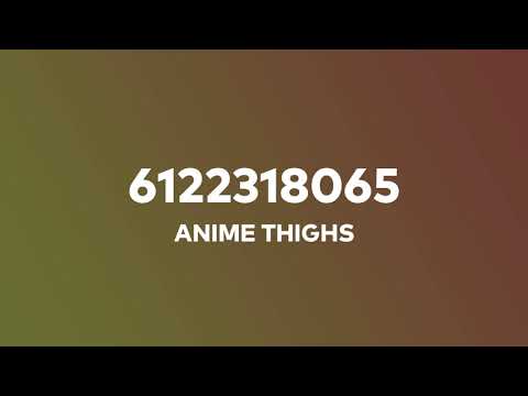 Anime Thighs Roblox Music Code 07 2021 - roblox song 2021