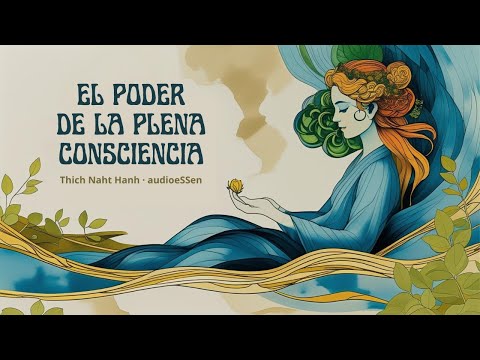 El poder de la plena consciencia – Calmar la ansiedad y volver al centro interior | Thich Naht Hanh