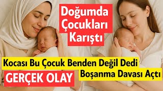 Doğumda Çocukları Karıştı Kocası Bu Çocuk Benden Değil Dedi Boşanma Davası Açtı SONUCUNA BAKIN!